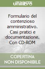 Formulario del contenzioso amministrativo. Casi pratici e documentazione. Con CD-ROM libro