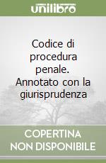 Codice di procedura penale. Annotato con la giurisprudenza libro