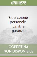 Coercizione personale. Limiti e garanzie libro