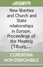 New liberties and Church and State relationships in Europe. Proceedings of the Meeting (Tilburg, 17-18 November 1995) libro