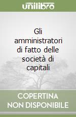 Gli amministratori di fatto delle società di capitali