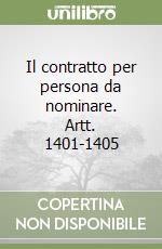 Il contratto per persona da nominare. Artt. 1401-1405