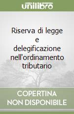 Riserva di legge e delegificazione nell'ordinamento tributario libro