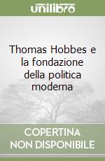 Thomas Hobbes e la fondazione della politica moderna