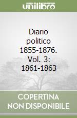 Diario politico 1855-1876. Vol. 3: 1861-1863 libro