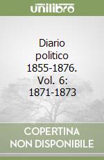 Diario politico 1855-1876. Vol. 6: 1871-1873 libro