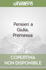 Pensieri a Giulia. Premessa