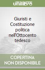 Giuristi e Costituzione politica nell'Ottocento tedesco libro