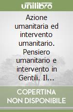 Azione umanitaria ed intervento umanitario. Pensiero umanitario e intervento in Gentili. Il parere del Comitato internazionale della Croce Rossa. Atti (1994) libro