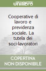 Cooperative di lavoro e previdenza sociale. La tutela dei soci-lavoratori