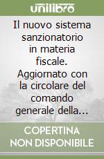 Il nuovo sistema sanzionatorio in materia fiscale. Aggiornato con la circolare del comando generale della guardia di finanza 107000 del 25 marzo 1998. ..