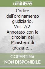 Codice dell'ordinamento giudiziario. Vol. 2/2: Annotato con le circolari del Ministero di grazia e giustizia e la giurisprudenza. Personale amministrativo