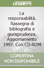 La responsabilità. Rassegna di bibliografia e giurisprudenza. Aggiornamento 1997. Con CD-ROM libro