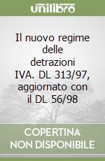 Il nuovo regime delle detrazioni IVA. DL 313/97, aggiornato con il DL 56/98 libro