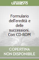 Formulario dell'eredità e delle successioni. Con CD-ROM libro