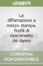 La diffamazione a mezzo stampa. Profili di risarcimento del danno