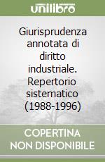 Giurisprudenza annotata di diritto industriale. Repertorio sistematico (1988-1996) libro