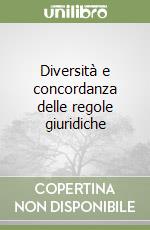 Diversità e concordanza delle regole giuridiche libro