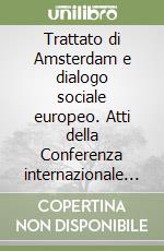 Trattato di Amsterdam e dialogo sociale europeo. Atti della Conferenza internazionale (il 16 ottobre 1997)