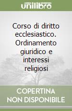 Corso di diritto ecclesiastico. Ordinamento giuridico e interessi religiosi libro