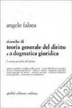 Ricerche di teoria generale del diritto e di dogmatica giuridica. Vol. 1: Teoria generale del diritto libro