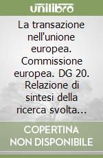 La transazione nell'unione europea. Commissione europea. DG 20. Relazione di sintesi della ricerca svolta dai paesi membri dell'unione europea libro