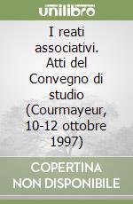 I reati associativi. Atti del Convegno di studio (Courmayeur, 10-12 ottobre 1997)