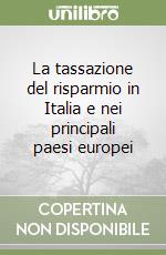 La tassazione del risparmio in Italia e nei principali paesi europei libro