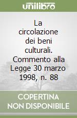 La circolazione dei beni culturali. Commento alla Legge 30 marzo 1998, n. 88 libro