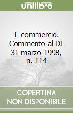 Il commercio. Commento al DL 31 marzo 1998, n. 114 libro