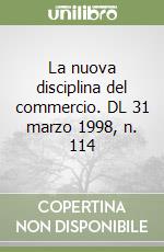 La nuova disciplina del commercio. DL 31 marzo 1998, n. 114 libro