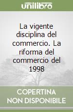 La vigente disciplina del commercio. La riforma del commercio del 1998