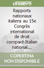 Rapports nationaux italiens au 15e Congrès international de droit comparé-Italian national reports to the 15th International congress of comparative law libro