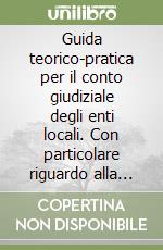 Guida teorico-pratica per il conto giudiziale degli enti locali. Con particolare riguardo alla Sicilia libro