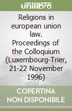 Religions in european union law. Proceedings of the Colloquium (Luxembourg-Trier, 21-22 November 1996) libro