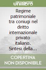 Regime patrimoniale tra coniugi nel diritto internazionale privato italiano. Sintesi della normativa dei principali paesi europei. Prontuario applicativo libro