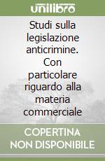 Studi sulla legislazione anticrimine. Con particolare riguardo alla materia commerciale libro