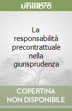 La responsabilità precontrattuale nella giurisprudenza libro