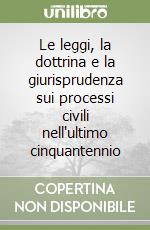 Le leggi, la dottrina e la giurisprudenza sui processi civili nell'ultimo cinquantennio