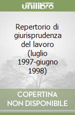 Repertorio di giurisprudenza del lavoro (luglio 1997-giugno 1998) libro