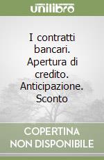 I contratti bancari. Apertura di credito. Anticipazione. Sconto libro