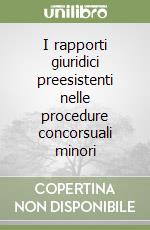 I rapporti giuridici preesistenti nelle procedure concorsuali minori libro