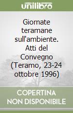 Giornate teramane sull'ambiente. Atti del Convegno (Teramo, 23-24 ottobre 1996) libro