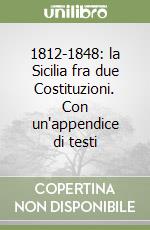 1812-1848: la Sicilia fra due Costituzioni. Con un'appendice di testi libro