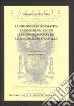 La producción normativa bajomedieval segun las compilaciónes de Sicilia, Aragon y Castilla