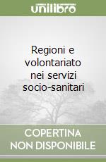 Regioni e volontariato nei servizi socio-sanitari libro