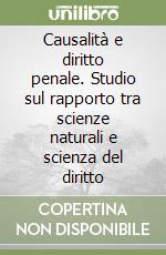 Causalità e diritto penale. Studio sul rapporto tra scienze naturali e scienza del diritto