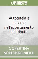 Autotutela e riesame nell'accertamento del tributo