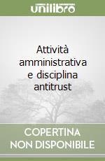 Attività amministrativa e disciplina antitrust