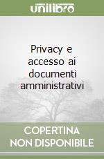 Privacy e accesso ai documenti amministrativi libro